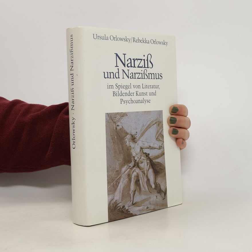 Rebekka Orlowsky Narziß und Narzißmus im Spiegel von Literatur, Bildender Kunst und Psychoanalyse vom Mythos zur leeren Selbstinszenierung