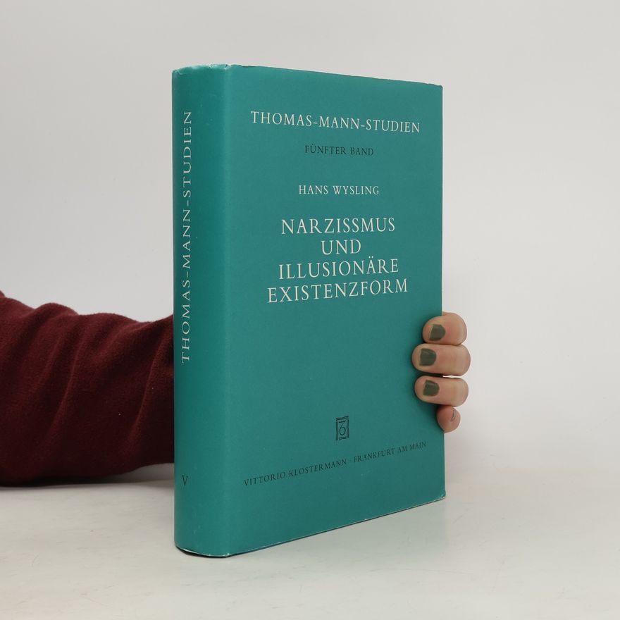 Hans Wysling Thomas-Mann-Studien - 5: Narzissmus und illusionäre Existenzform