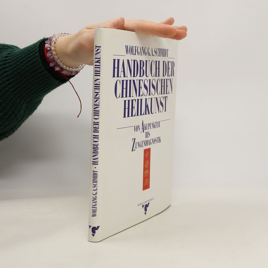 Wolfgang G. A. Schmidt Handbuch der chinesischen Heilkunst: von Akupunktur bis Zungendiagnostik