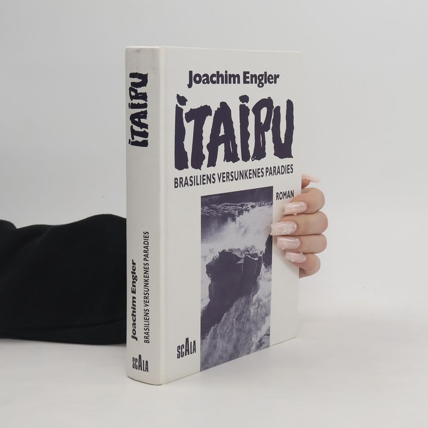 Joachim Engler Itaipu. Brasiliens versunkenes Paradies