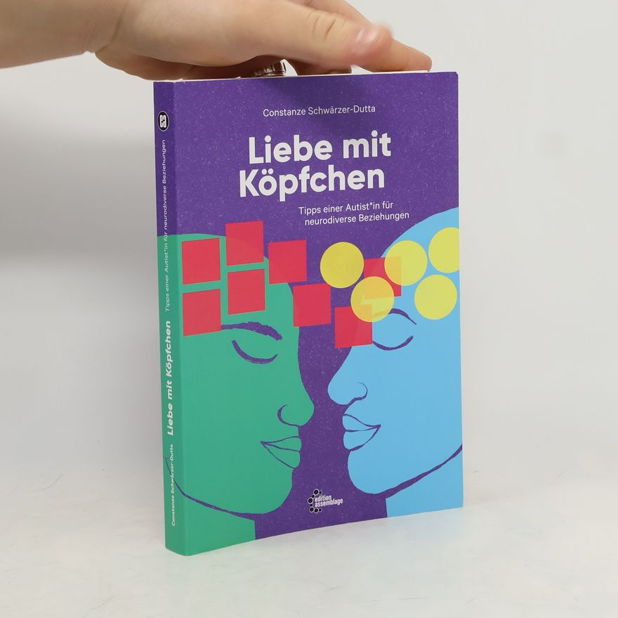 Constanze Schwärzer-Dutta Liebe mit Köpfchen. Tipps einer Autist*in für neurodiverse Beziehungen