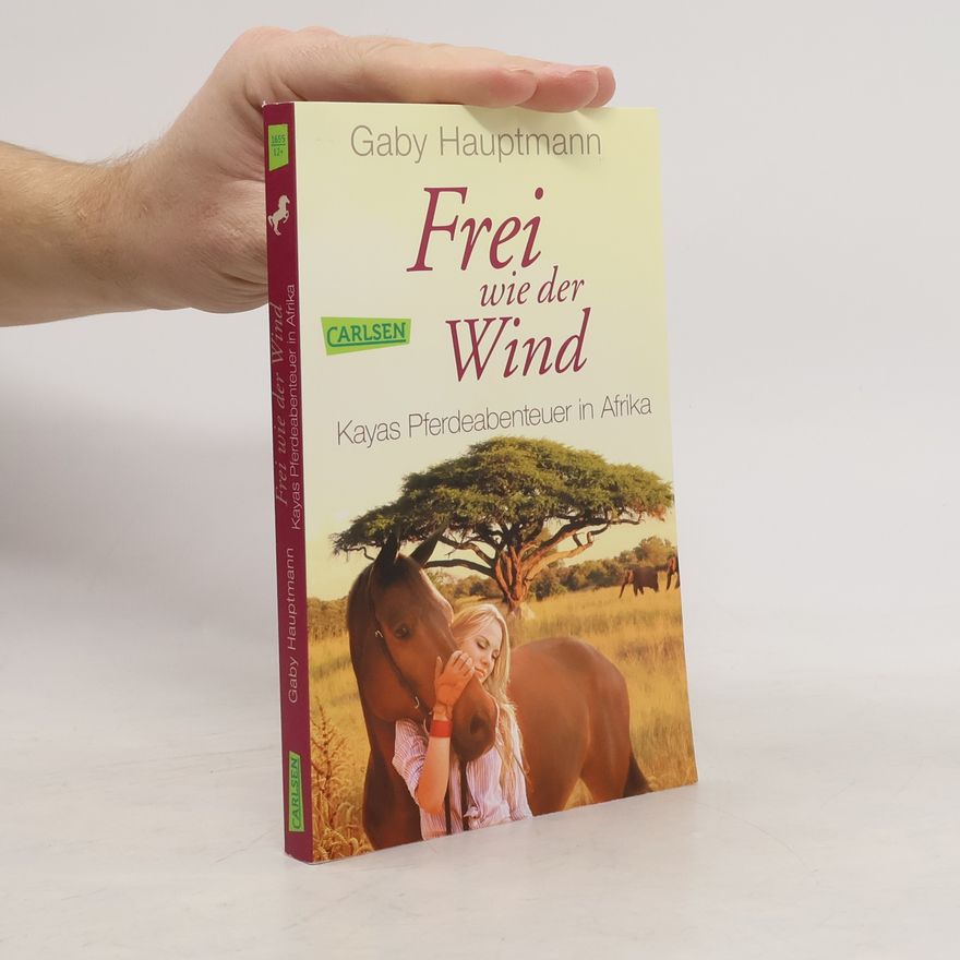 Gaby Hauptmann Frei wie der Wind - Kayas Pferdeabenteuer in Afrika
