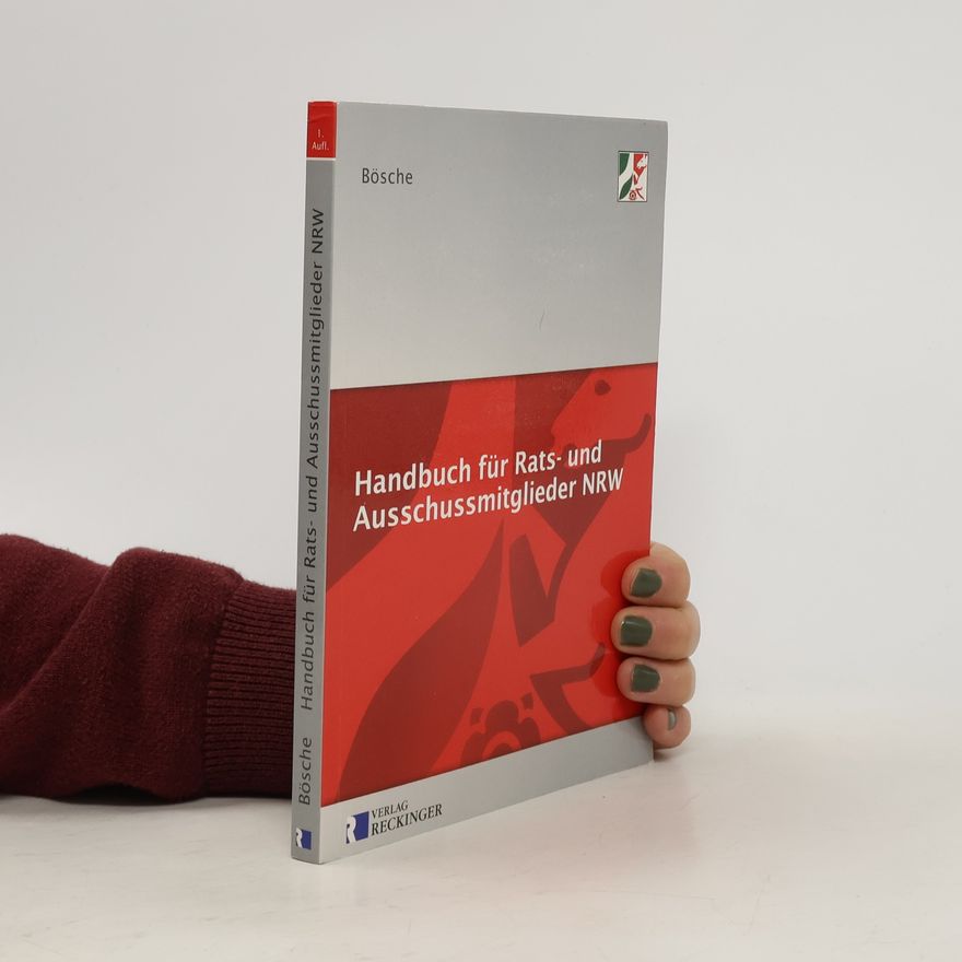 Ernst-Dieter Bösche Handbuch für Rats- und Ausschussmitglieder in Nordrhein-Westfalen - 1. Aufl.
