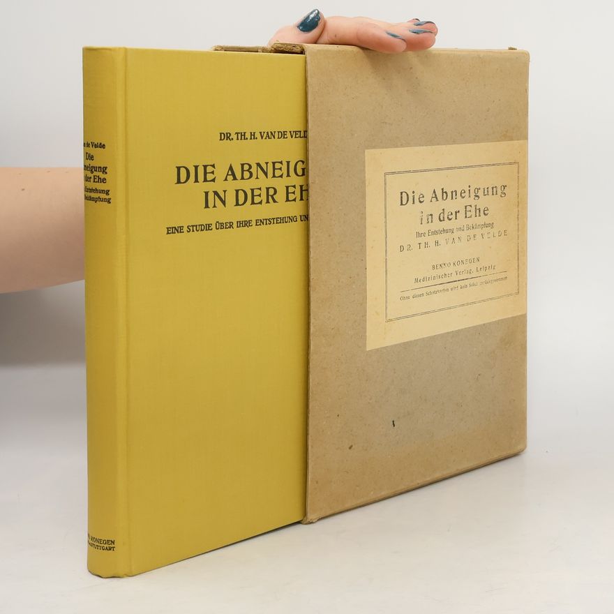 Th. H. Van de Velde Die Abneigung in der Ehe, Ihre Entstehung und Bekämpfung