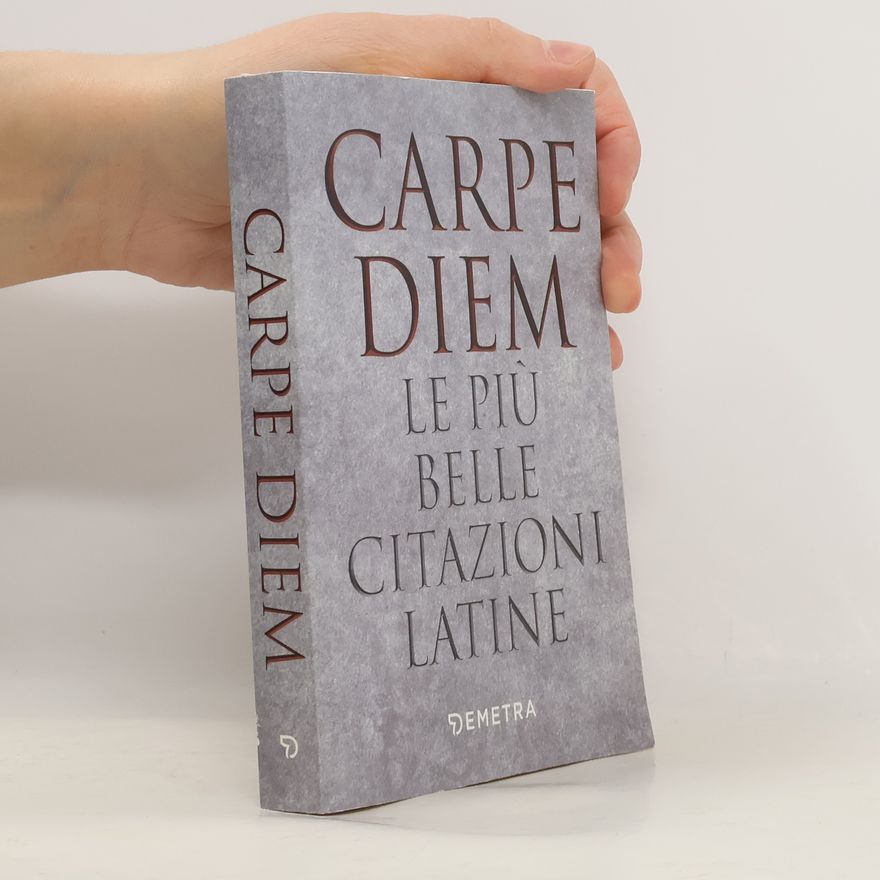 AA, VV Carpe diem. Le più belle citazioni latine