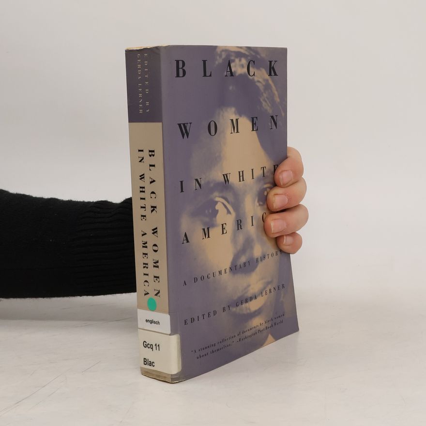 Gerda Lerner Black Women in White America: A Documentary History