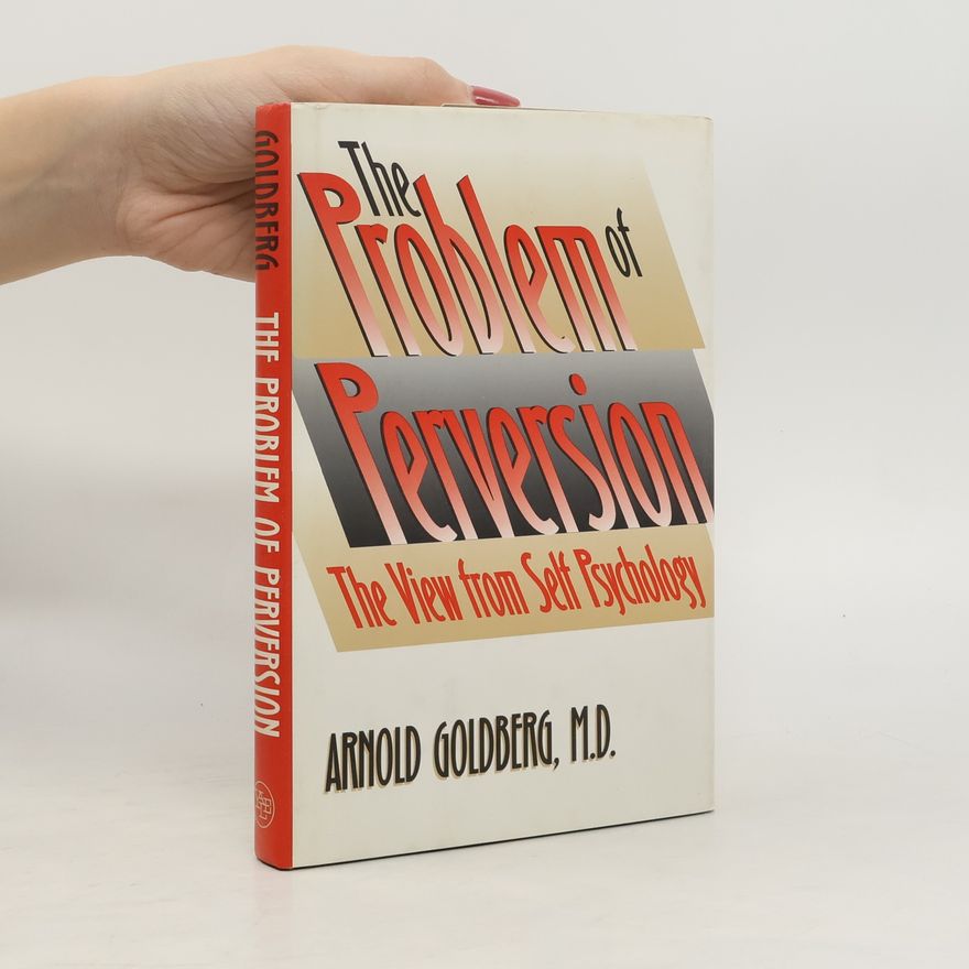 Arnold I. Goldberg The Problem of Perversion