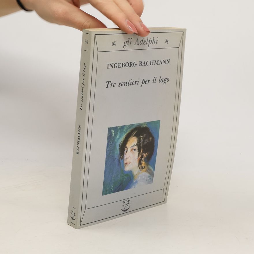 Ingeborg Bachmann Tre sentieri per il lago e altri racconti