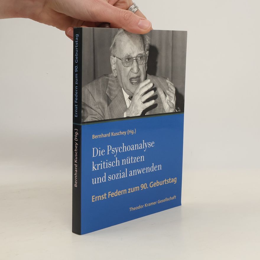 Bernhard Kuschey Die Psychoanalyse kritisch nützen und sozial anwenden