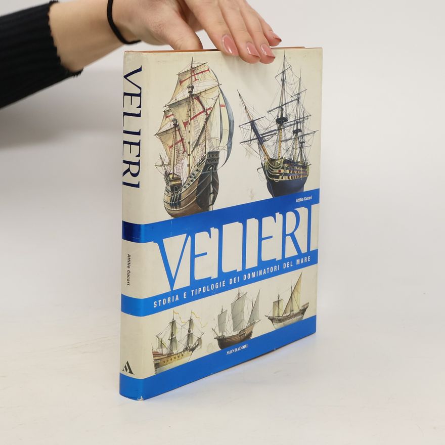 Attilio Cucari Illustrati: Velieri. Storia e tipologie dei dominatori del mare - Ediz. illustrata