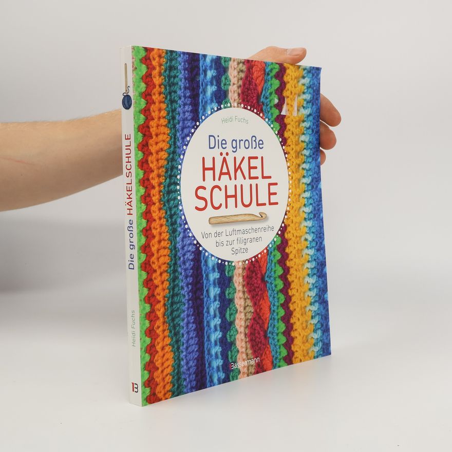 Heidi Fuchs Die große Häkelschule - Von der Luftmaschenreihe bis zur filigranen Spitze