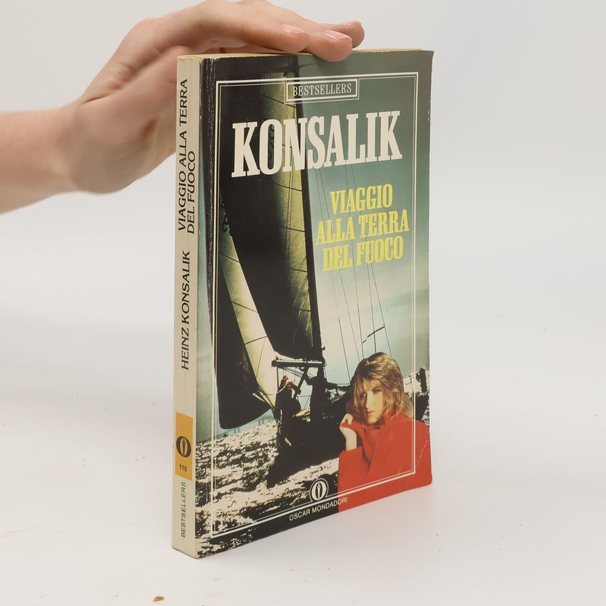 Heinz Günther Konsalik Oscar Mondadori - 116: Viaggio alla Terra del Fuoco