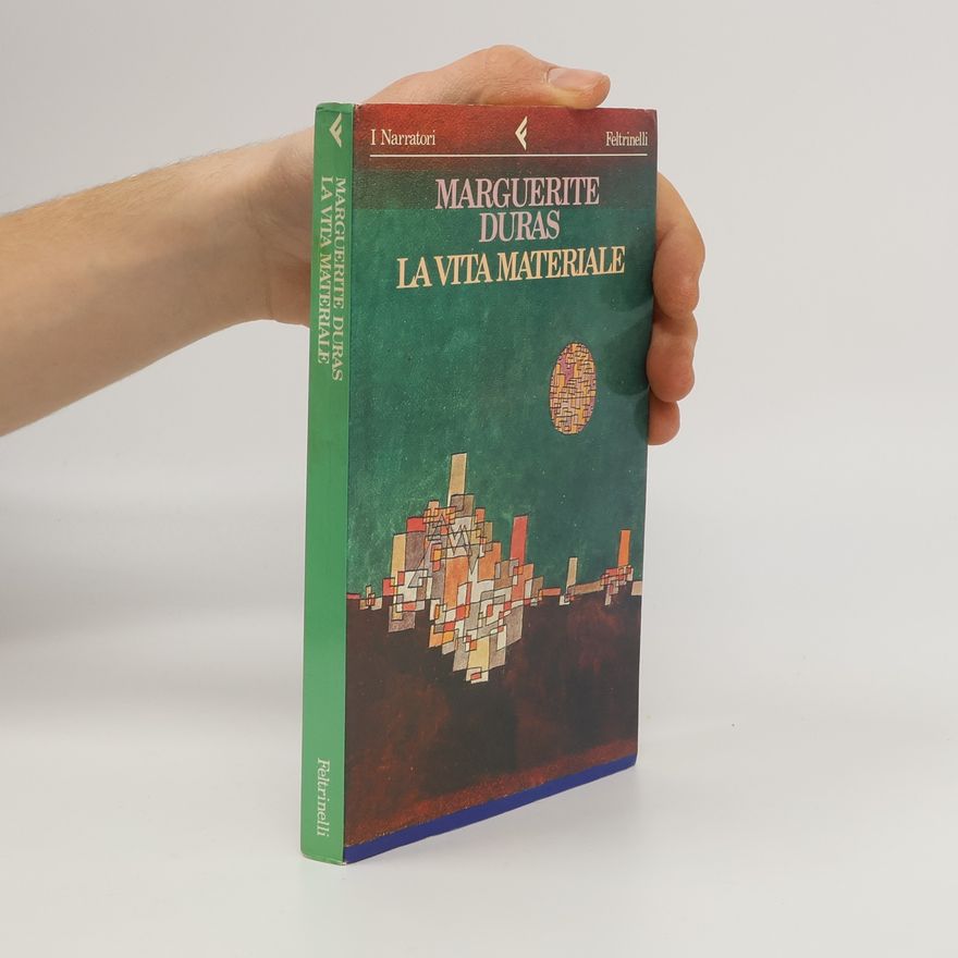 Marguerite Duras La vita materiale