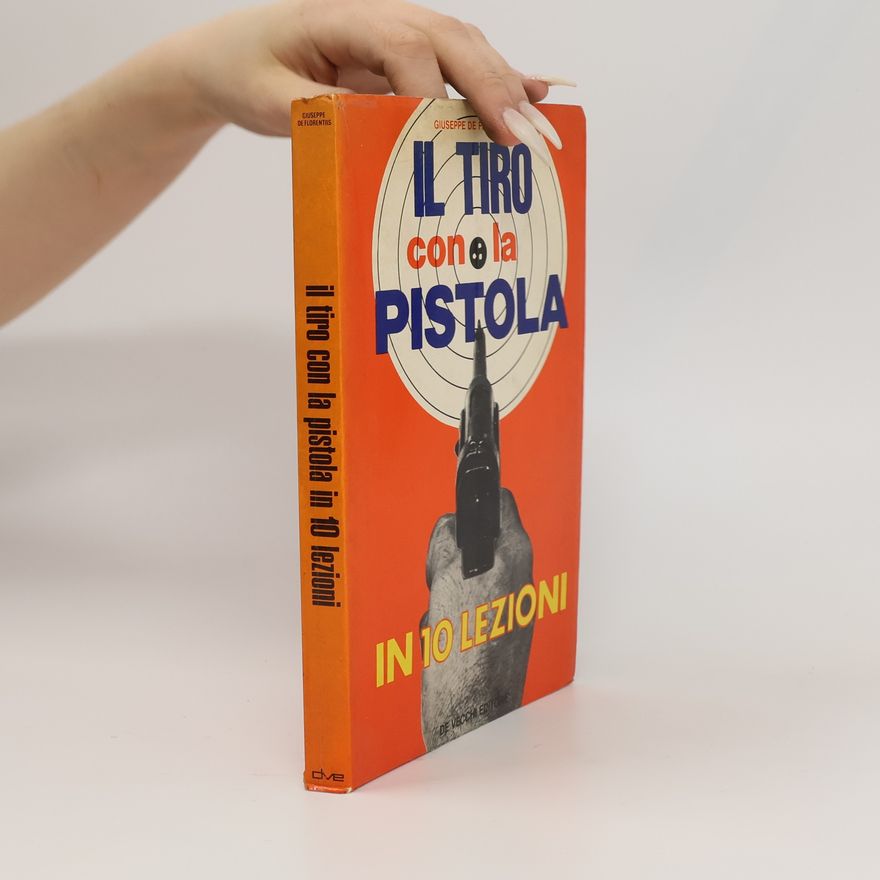 Giuseppe de Florentiis Il tiro con la pistola in 10 lezioni