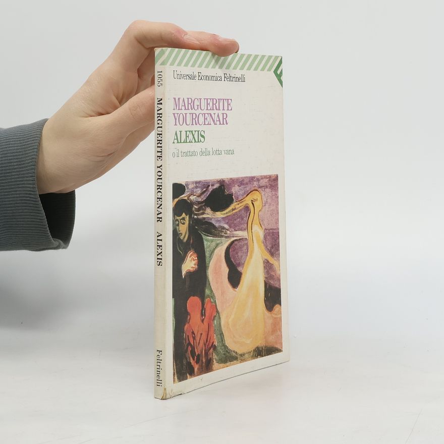 Marguerite Yourcenar Alexis o il trattato della lotta vana