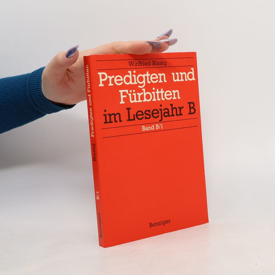 Winfried Blasig Predigten und Fürbitten im Lesejahr B