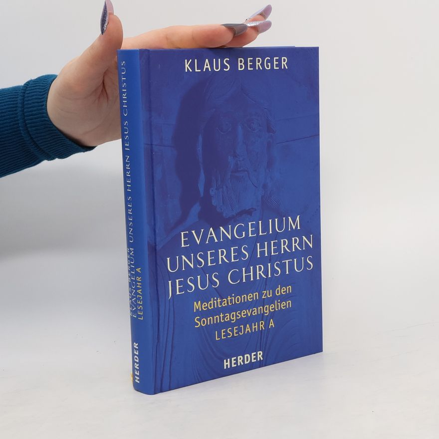 Klaus Berger Evangelium unseres Herrn Jesus Christus: Meditationen zu den Sonntagsevangelien. Lesejahr A