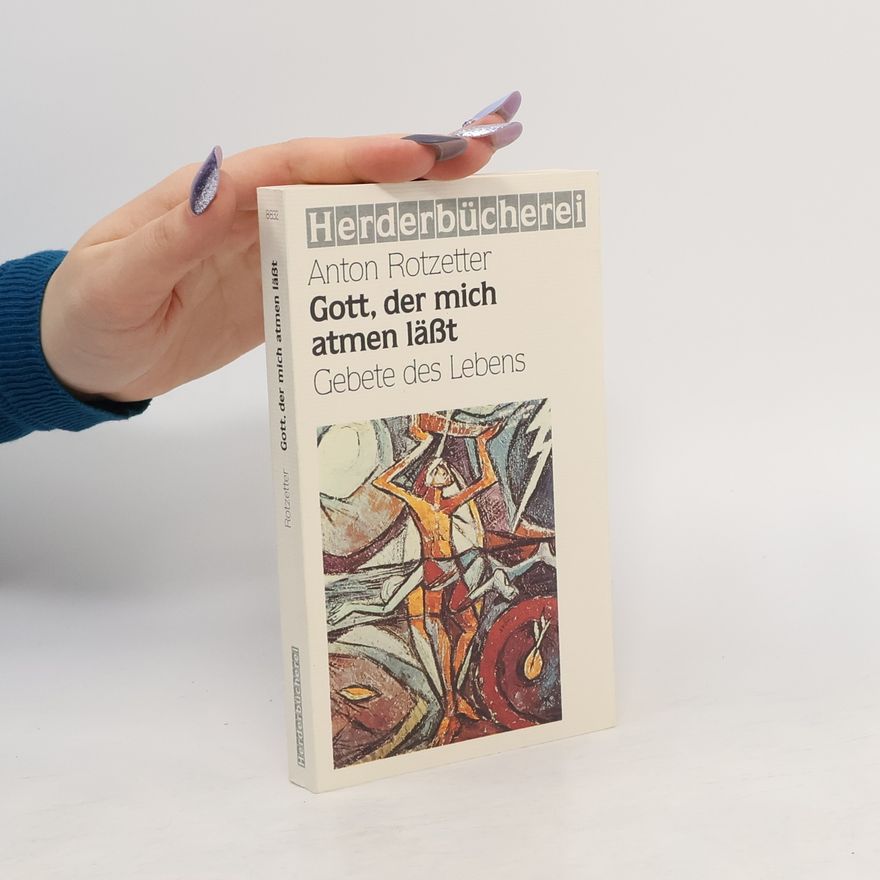 Anton Rotzetter Gott, der mich atmen läßt