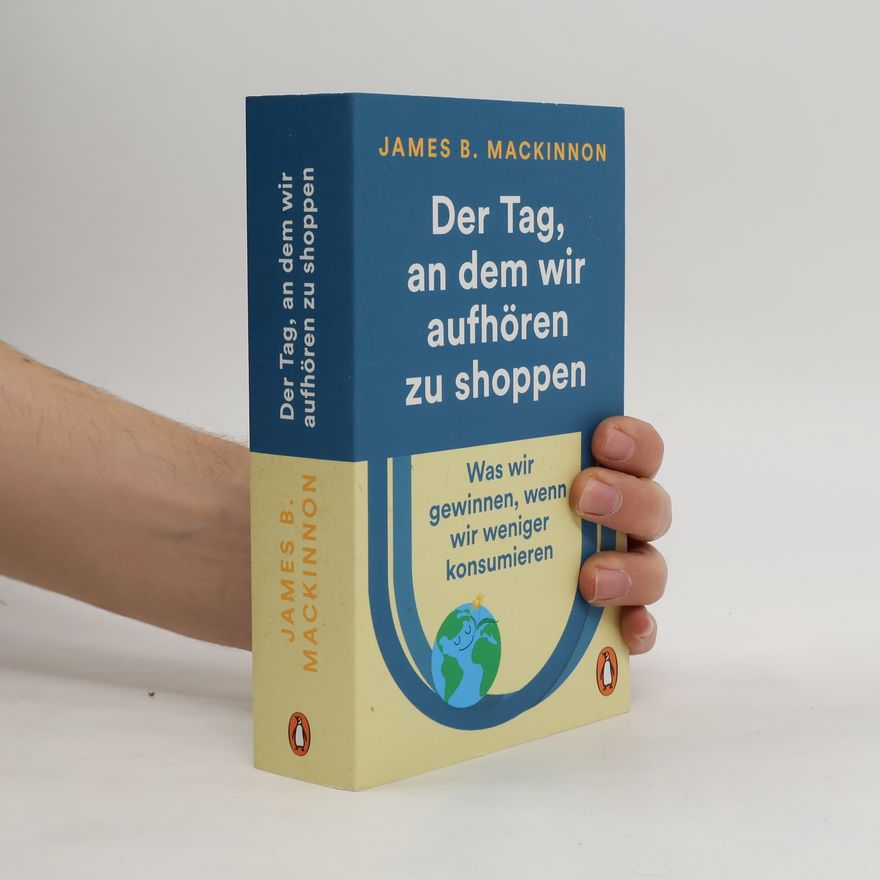 James B. MacKinnon Der Tag, an dem wir aufhören zu shoppen