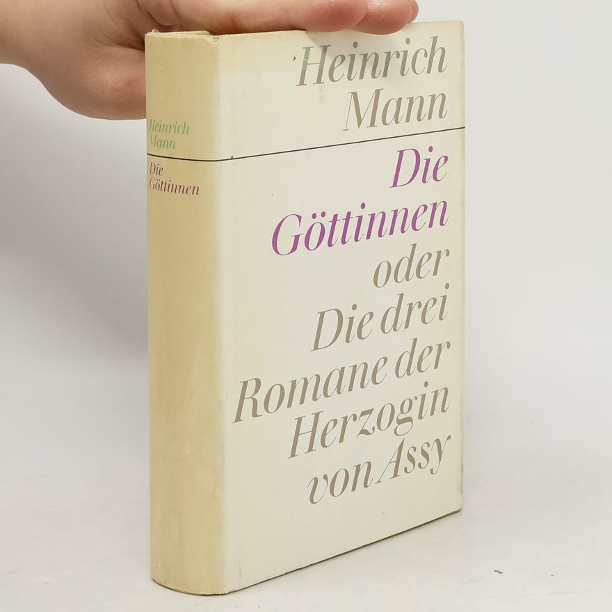 Heinrich Mann Die Göttinnen, oder, Die drei Romane der Herzogin von Assy