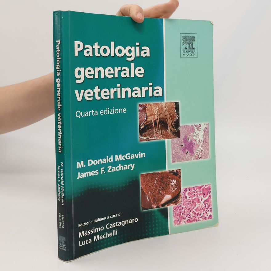 Donald M. McGavin Patologia generale veterinaria: Quarta edizione - Edizione italiana a cura di Massimo Castagnaro Luca Mechelli