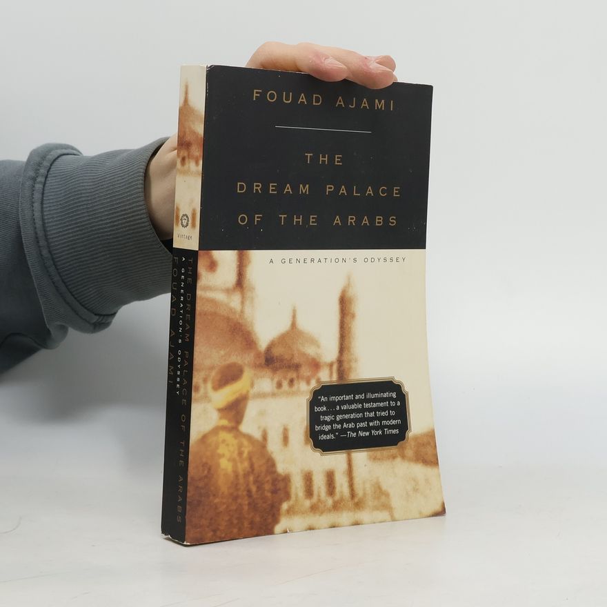 Fouad Ajami The Dream Palace of the Arabs