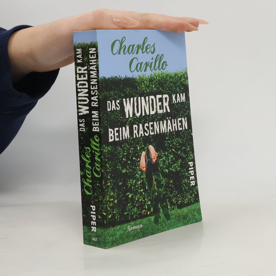 Charles Carillo Das Wunder kam beim Rasenmähen