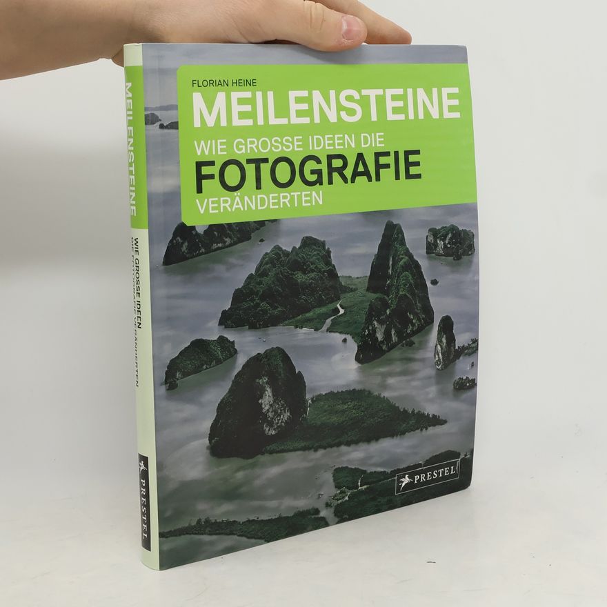 Florian Heine Meilensteine - wie große Ideen die Fotografie veränderten