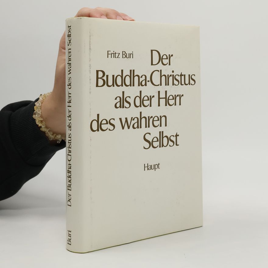 Fritz Buri Der Buddha-Christus als der Herr des wahren Selbst