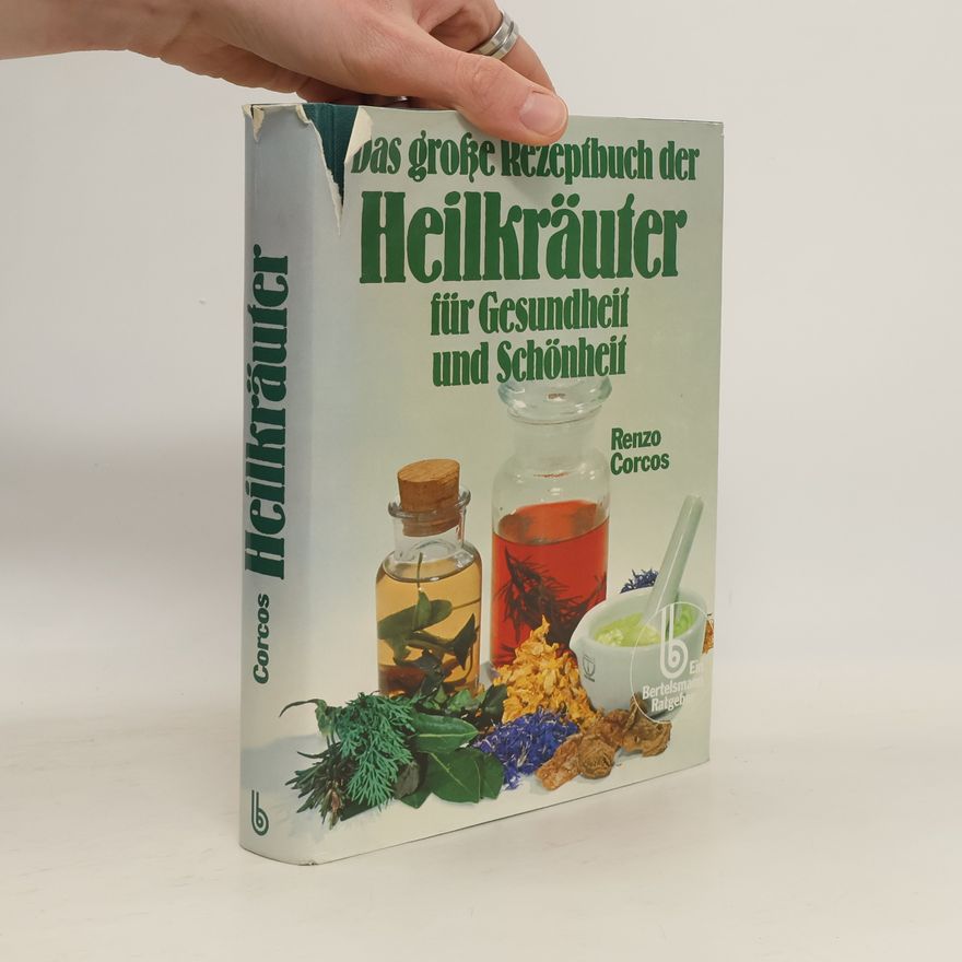 Renzo Corcos Das grosse Rezeptbuch der Heilkräuter für Gesundheit und Schönheit