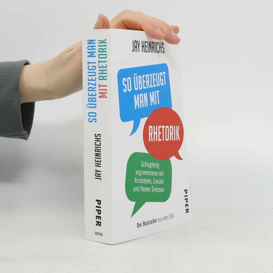 Jay Heinrichs So überzeugt man mit Rhetorik