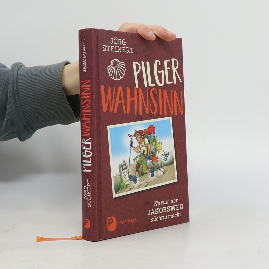 Jörg Steinert Pilgerwahnsinn. Warum der Jakobsweg süchtig macht. Notizen von unterwegs
