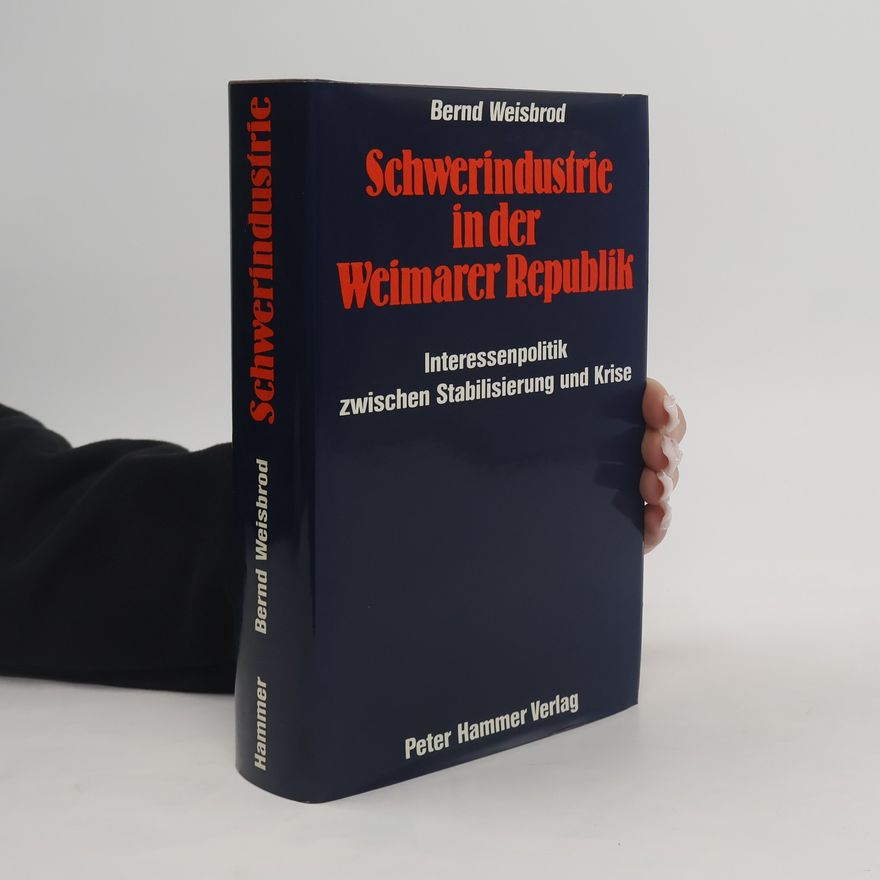 Bernd Weisbrod Schwerindustrie in der Weimarer Republik