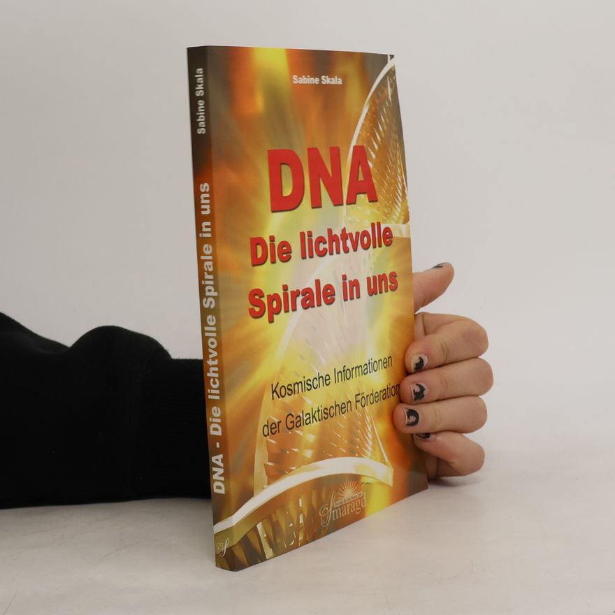 Sabine Skala DNA - Die lichtvolle Spirale in uns