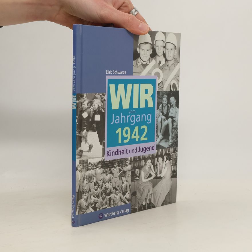 Dirk Schwarze Wir vom Jahrgang 1942 - Kindheit und Jugend