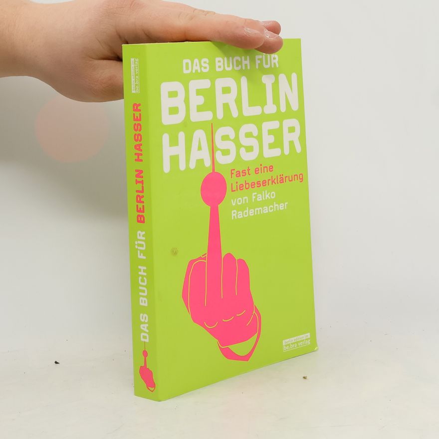 Falko Rademacher Das Buch für Berlin-Hasser