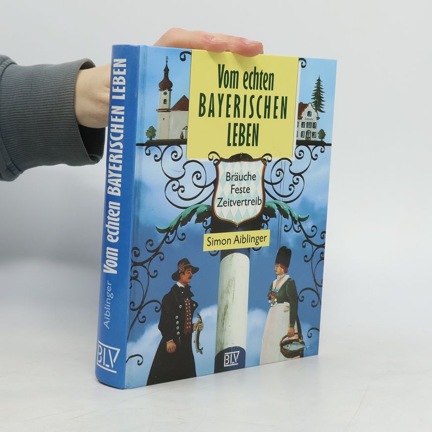 Simon Aiblinger Vom echten bayerischen Leben