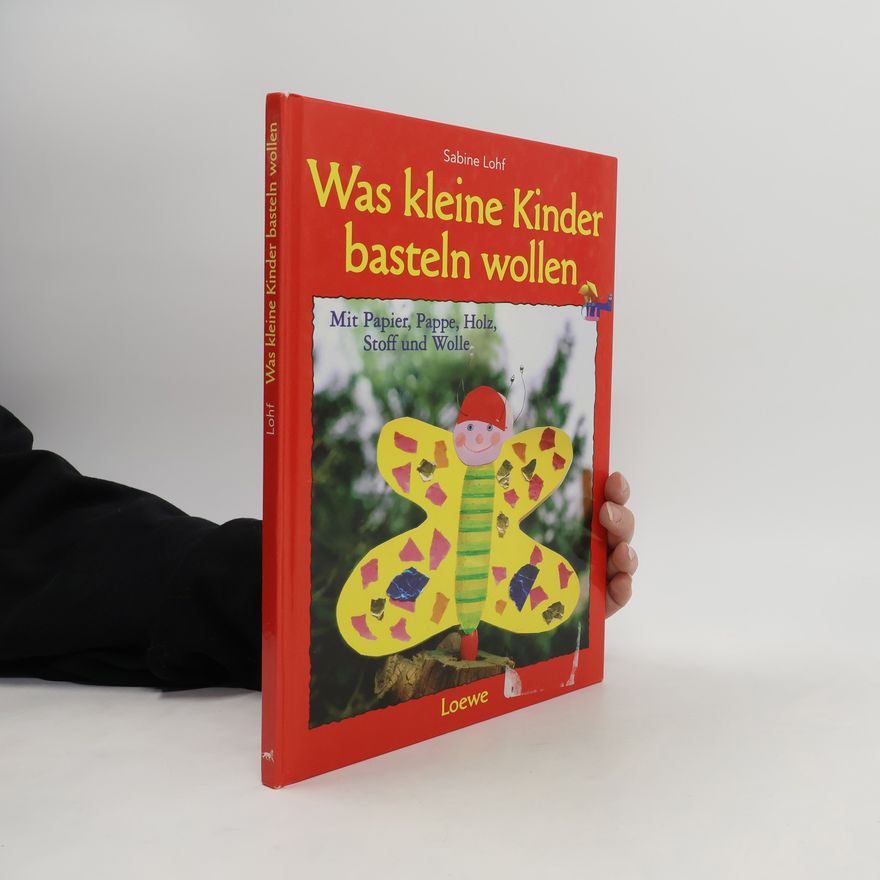 Sabine Lohf Was kleine Kinder basteln wollen