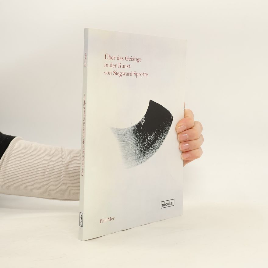 Philipp Mersa Über das Geistige in der Kunst von Siegwart Sprotte: On the Spiritual in der Art of Siegwart Sprotte. Deutsch-Englisch