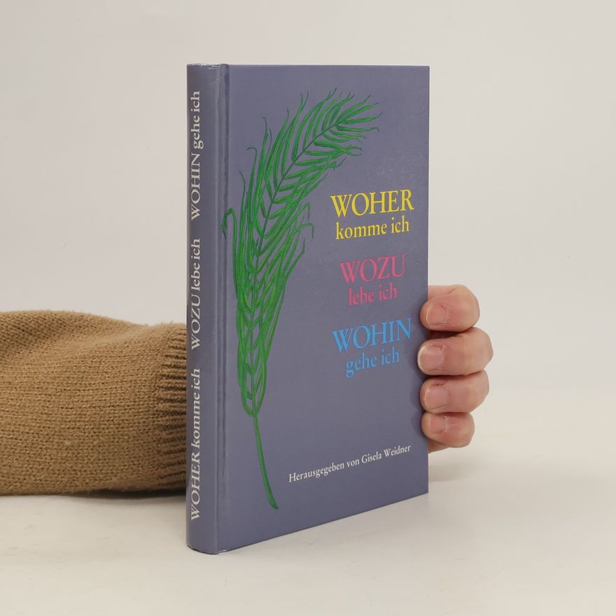 Gisela Weidner Woher komme ich, wozu lebe ich, wohin gehe ich