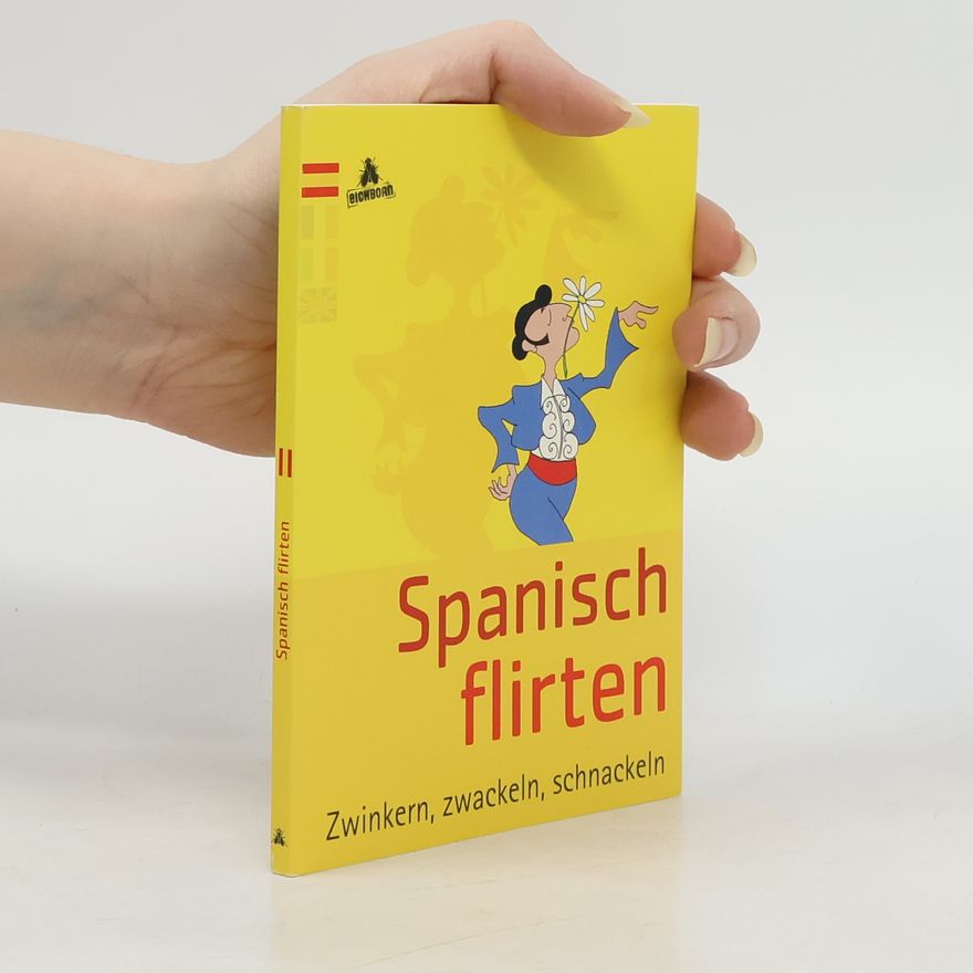 Stephanie Gonsior Spanisch flirten ; zwinkern, zwackeln, schnackeln