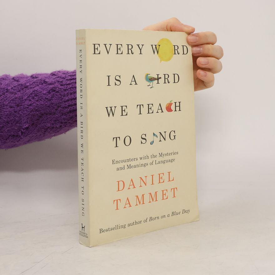 Daniel Tammet Every Word Is a Bird We Teach to Sing