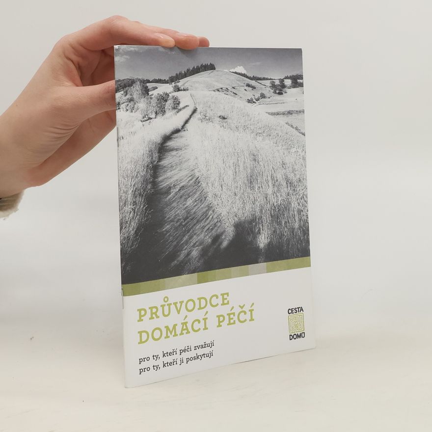 Autorenkollektiv Průvodce domácí péčí pro ty, kteří péči zvažují, pro ty, kteří ji poskytují