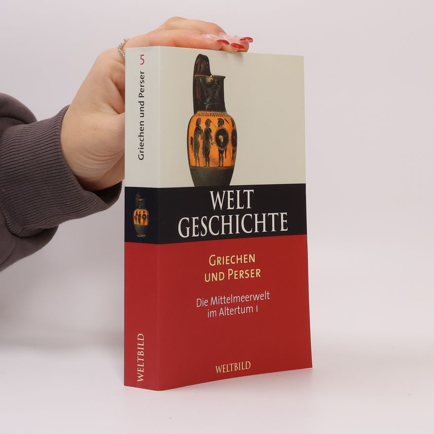 Autorenkollektiv Welt Geschichte. Griechen und Perser. Die Mittelmeerwelt im Altertum I