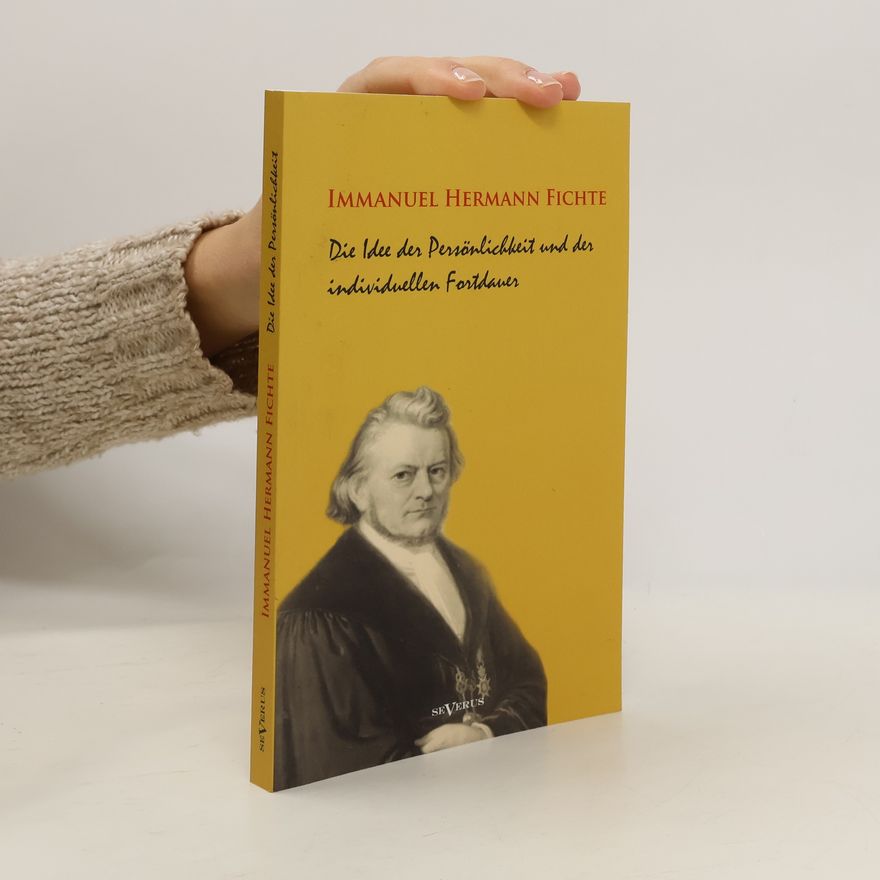 Immanuel Hermann Fichte Die Idee der Persönlichkeit und der individuellen Fortdauer