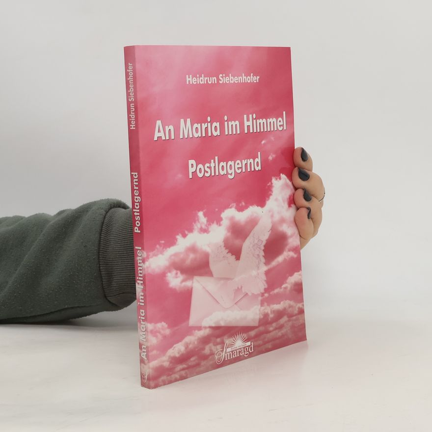 Ernst Siebenhofer An Maria im Himmel - Postlagernd