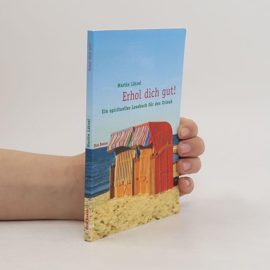 Martin Lätzel Erhol dich gut! Ein spirituelles Lesebuch für den Urlaub