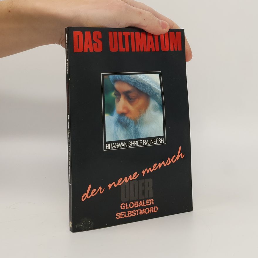 Osho Rajneesh Das Ultimatum. Der neue Mensch oder globaler Selbstmord