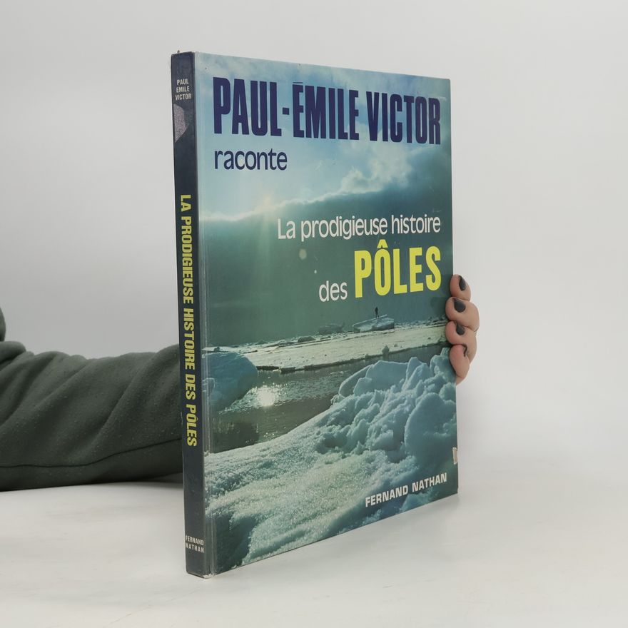 Paul-Émile Victor La prodigieuse histoire des pôles