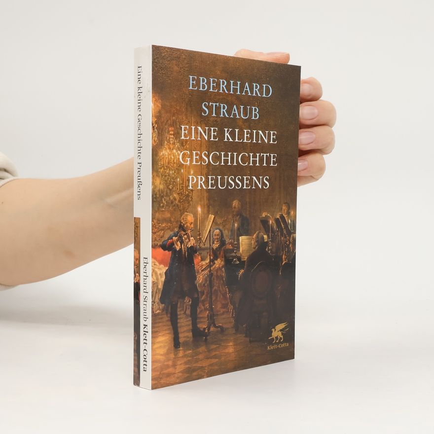 Eberhard Straub Eine kleine Geschichte Preußens